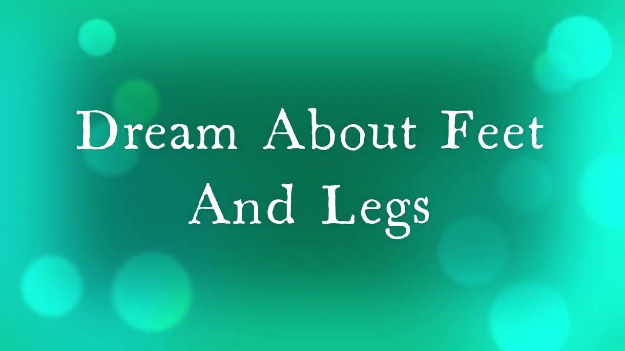  15 Legs Feet Dream Interpretation